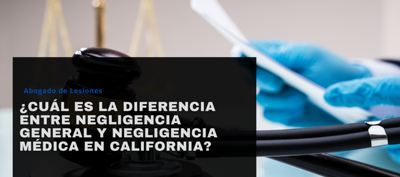 ΒΏCuΓ‘l es la diferencia entre negligencia general y negligencia mΓ©dica en California?