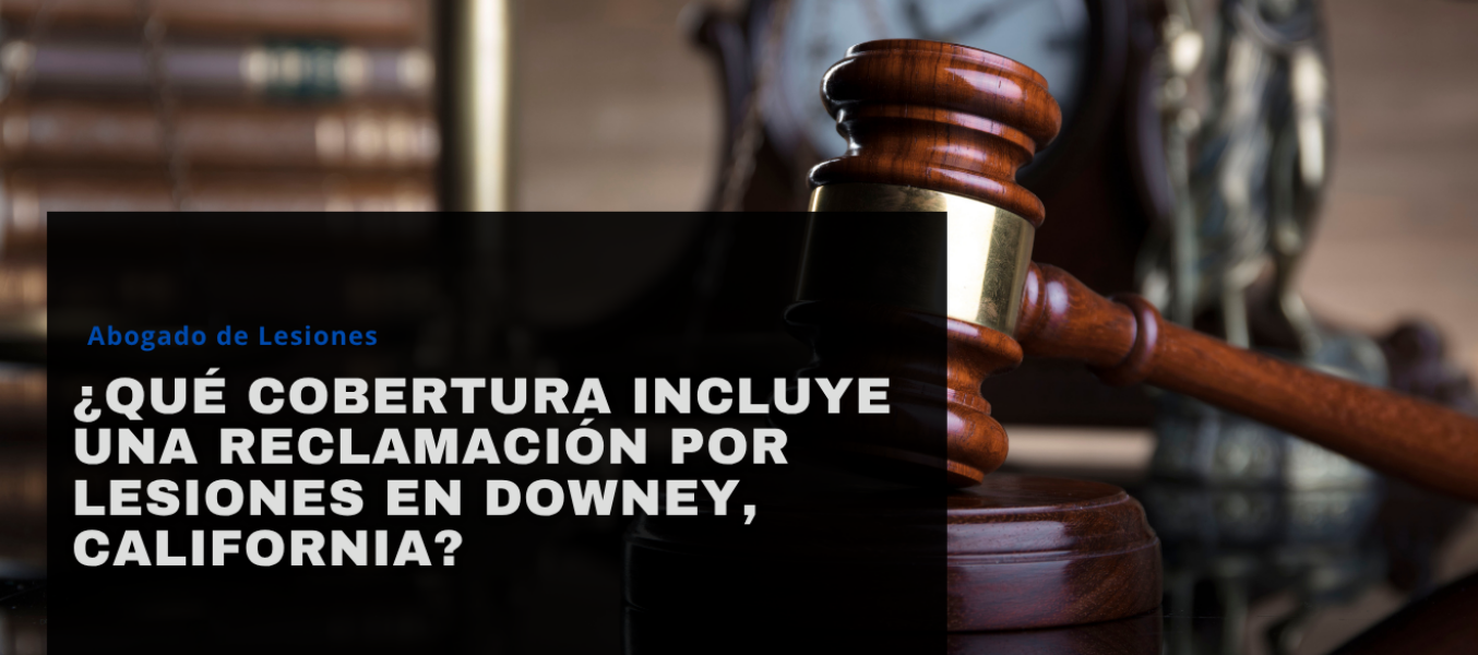 ¿Qué cobertura incluye una reclamación por lesiones en Downey, California?